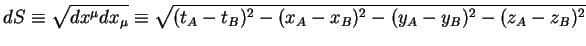 $\displaystyle dS\equiv\sqrt{dx^\mu dx_\mu} \equiv
\sqrt{(t_A-t_B)^2-(x_A-x_B)^2-(y_A-y_B)^2-(z_A-z_B)^2 }$